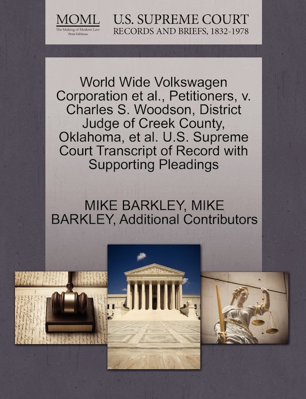 Couverture_World Wide Volkswagen Corporation Et Al., Petitioners, V. Charles S. Woodson, District Judge Of Creek County, Oklahoma, Et Al. U.s. Supreme Court Transcript Of Record With Supporting Pleadings