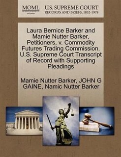 Laura Bernice Barker And Mamie Nutter Barker, Petitioners, V. Commodity Futures Trading Commission. U.s. Supreme Court Transcript Of Record With Supporting Pleadings