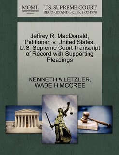 Couverture_Jeffrey R. Macdonald, Petitioner, V. United States. U.s. Supreme Court Transcript Of Record With Supporting Pleadings