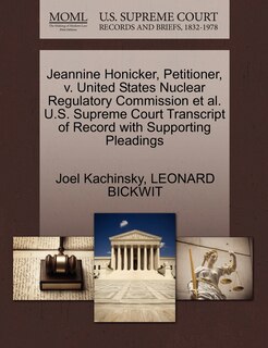 Couverture_Jeannine Honicker, Petitioner, V. United States Nuclear Regulatory Commission Et Al. U.s. Supreme Court Transcript Of Record With Supporting Pleadings