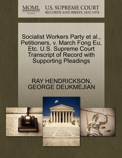 Couverture_Socialist Workers Party Et Al., Petitioners, V. March Fong Eu, Etc. U.s. Supreme Court Transcript Of Record With Supporting Pleadings