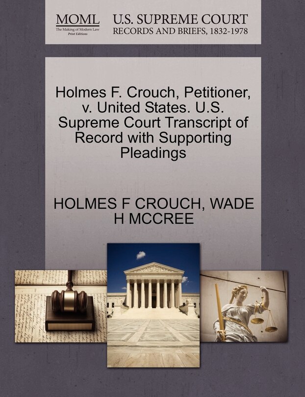 Front cover_Holmes F. Crouch, Petitioner, V. United States. U.s. Supreme Court Transcript Of Record With Supporting Pleadings