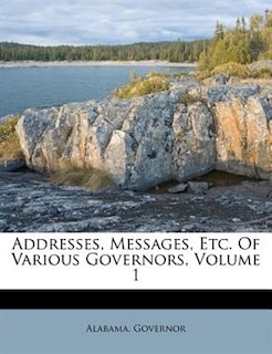 Addresses, Messages, Etc. Of Various Governors, Volume 1