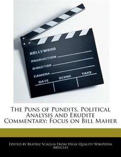 The Puns Of Pundits, Political Analysis And Erudite Commentary: Focus On Bill Maher