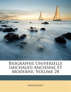 Biographie Universelle (michaud) Ancienne Et Moderne, Volume 24