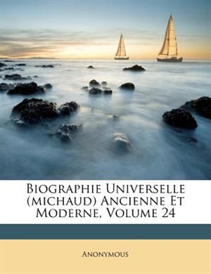 Biographie Universelle (michaud) Ancienne Et Moderne, Volume 24