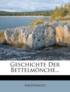 Front cover_Geschichte Der Bettelmonche...