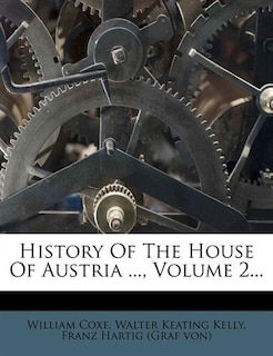 Front cover_History Of The House Of Austria ..., Volume 2...