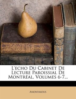 Front cover_L'echo Du Cabinet De Lecture Paroissial De Montr&eacute;al, Volumes 6-7...