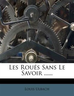 Front cover_Les Roués Sans Le Savoir ......