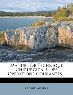 Manuel De Technique Chirurgicale Des Opérations Courantes...