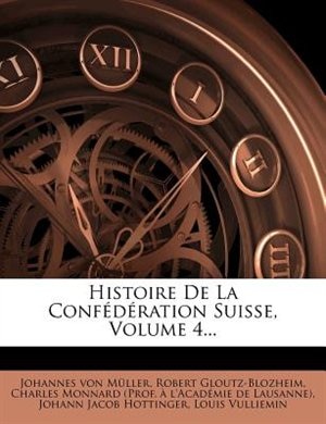 Histoire De La ConfÚdÚration Suisse, Volume 4...