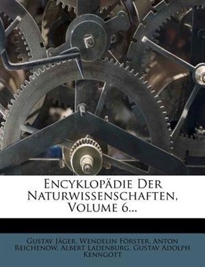 Couverture_Encyklopõdie Der Naturwissenschaften, Volume 6...