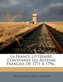 Couverture_La France Littéraire, Contenant Les Auteurs Français De 1771 À 1796...