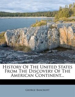 History Of The United States From The Discovery Of The American Continent...