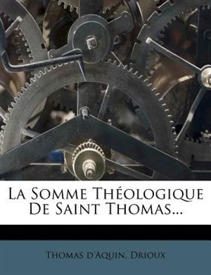 La Somme Théologique De Saint Thomas...