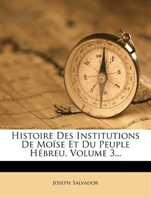 Front cover_Histoire Des Institutions De Mo´se Et Du Peuple HÚbreu, Volume 3...