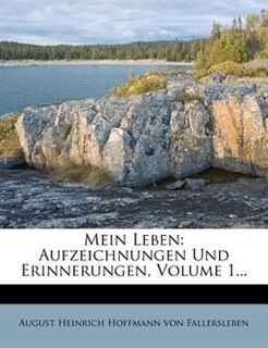 Mein Leben: Aufzeichnungen Und Erinnerungen, Volume 1...