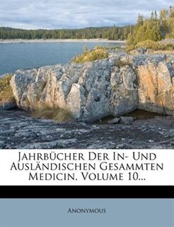 Front cover_Jahrbücher Der In- Und Ausländischen Gesammten Medicin, Volume 10...