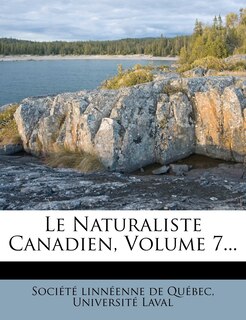 Le Naturaliste Canadien, Volume 7...