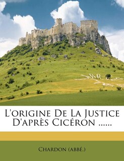 Couverture_L'origine De La Justice D'après Cicéron ......