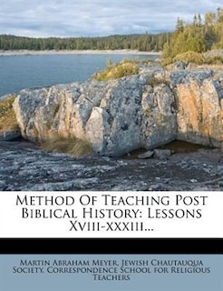 Method Of Teaching Post Biblical History: Lessons Xviii-xxxiii...