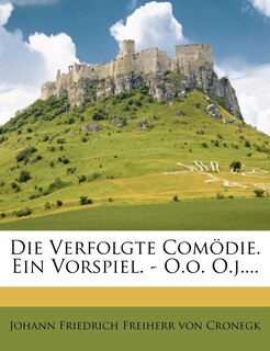 Front cover_Die Verfolgte Comödie. Ein Vorspiel. - O.O. O.J....