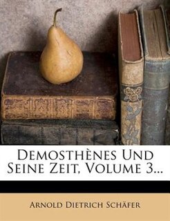 DemosthÞnes Und Seine Zeit, Volume 3...