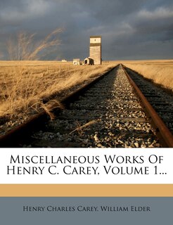 Front cover_Miscellaneous Works Of Henry C. Carey, Volume 1...