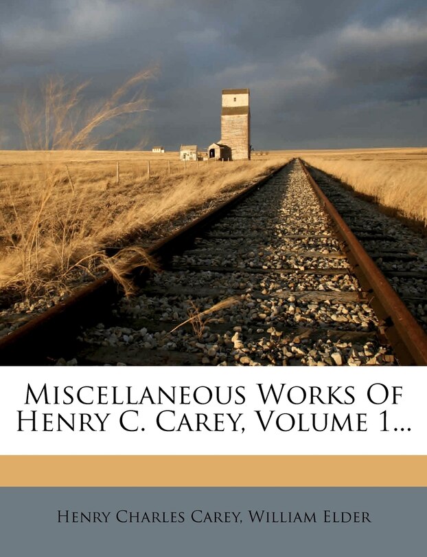 Front cover_Miscellaneous Works Of Henry C. Carey, Volume 1...