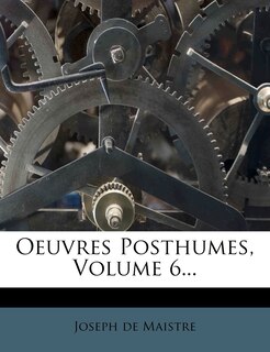Couverture_Oeuvres Posthumes, Volume 6...