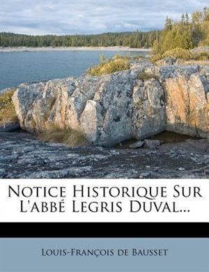 Notice Historique Sur L'abbé Legris Duval...