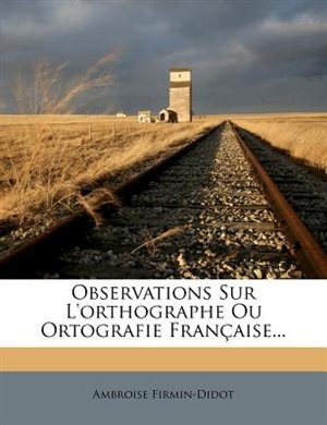 Couverture_Observations Sur L'orthographe Ou Ortografie Franþaise...