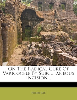Front cover_On The Radical Cure Of Varicocele By Subcutaneous Incision...