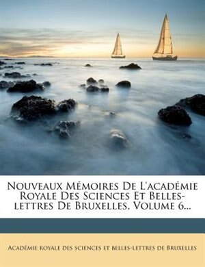 Couverture_Nouveaux Mémoires De L'académie Royale Des Sciences Et Belles-lettres De Bruxelles, Volume 6...