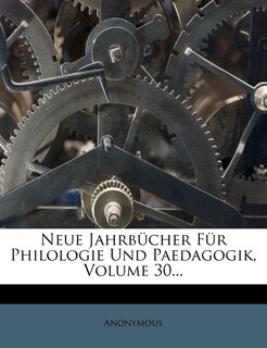 Front cover_Neue Jahrbücher Für Philologie Und Paedagogik, Volume 30...