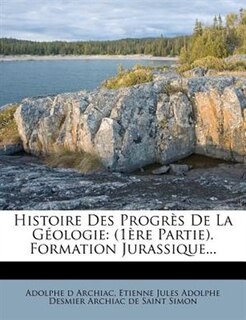 Histoire Des ProgrÞs De La GÚologie: (1Þre Partie). Formation Jurassique...