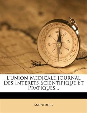 L'union Medicale Journal Des Interets Scientifique Et Pratiques...