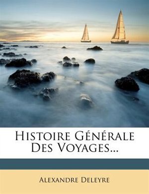 Histoire GÚnÚrale Des Voyages...