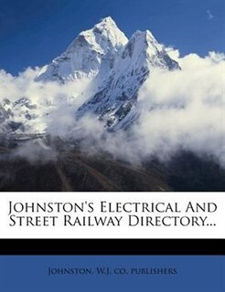 Front cover_Johnston's Electrical And Street Railway Directory...