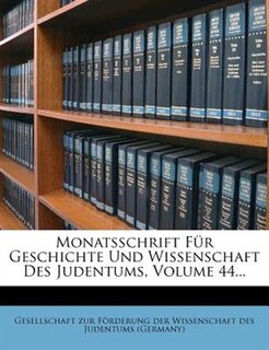 Monatsschrift Für Geschichte Und Wissenschaft Des Judentums, Volume 44...