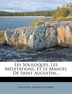 Front cover_Les Soliloques, Les Méditations, Et Le Manuel De Saint Augustin...