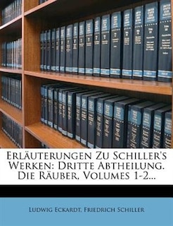 Erlõuterungen Zu Schiller's Werken: Dritte Abtheilung. Die Rõuber, Volumes 1-2...