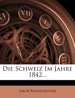 Front cover_Die Schweiz Im Jahre 1842...
