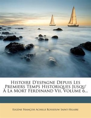 Front cover_Histoire D'espagne Depuis Les Premiers Temps Historiques Jusqu' À La Mort Ferdinand Vii, Volume 6...