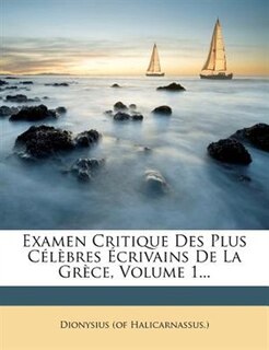 Couverture_Examen Critique Des Plus Célèbres Écrivains De La Grèce, Volume 1...