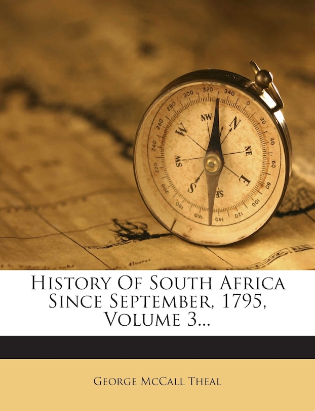 History Of South Africa Since September, 1795, Volume 3...