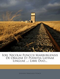Front cover_Ioh. Nicolai Funccii Marburgensis De Origine Et Pueritia Latinae Linguae ...