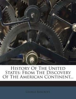 History Of The United States: From The Discovery Of The American Continent...