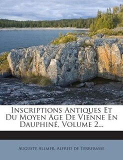 Inscriptions Antiques Et Du Moyen Age De Vienne En Dauphiné, Volume 2...